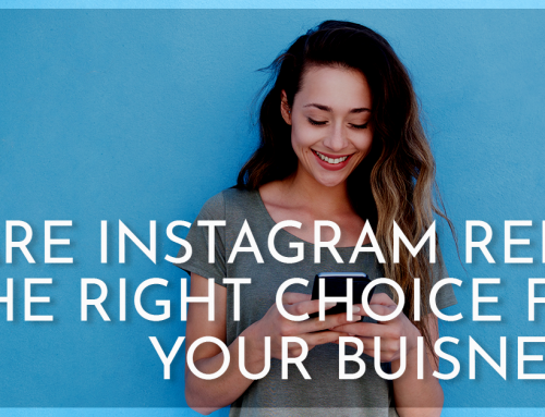Are Instagram Reels the Right Choice for Your Business?