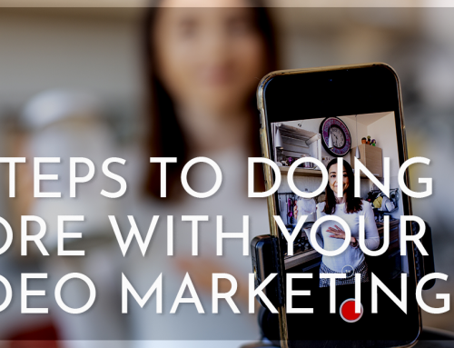 4 Steps to Doing More with Your Video Marketing