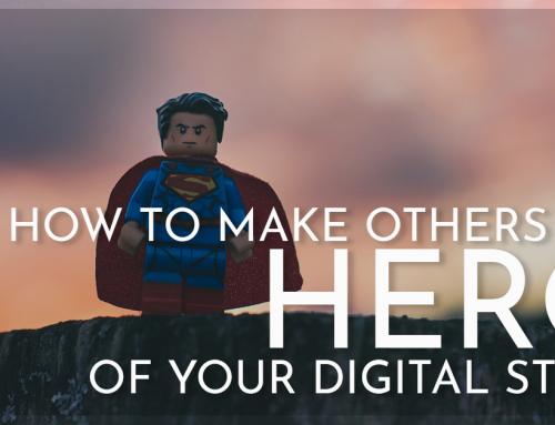 How to Make Others the HERO of Your Digital Story
